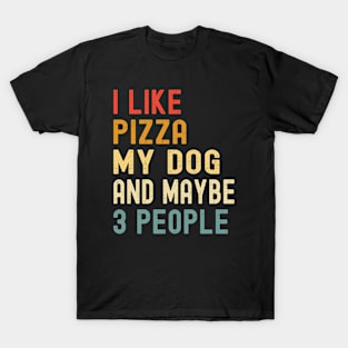 I Like Pizza My Dog And Maybe 3 People Funny Animal Lover T-Shirt